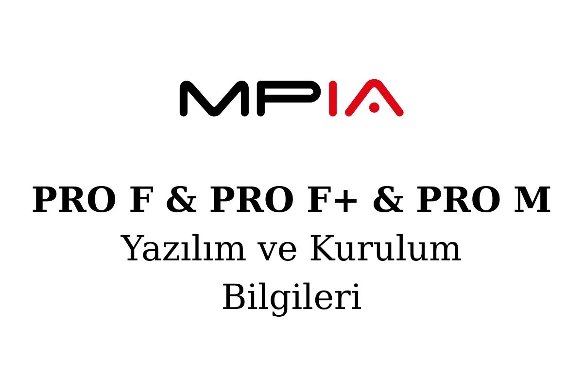 MPIA PRO F I PRO F Plus I PRO M Yazılım ve Kurulum Bilgileri